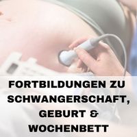 Fortbildungen zum Thema Schwangerschaft, Geburt und Wochenbett